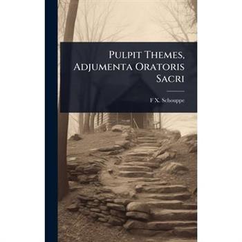 Pulpit Themes, Adjumenta Oratoris Sacri