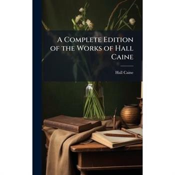 A Complete Edition of the Works of Hall Caine