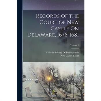 Records of the Court of New Castle On Delaware, 1676-1681; Volume 2