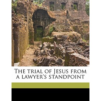 The Trial of Jesus from a Lawyer’s Standpoint Volume 2