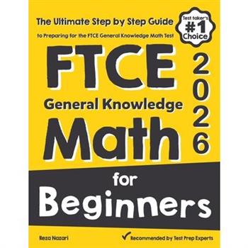 FTCE General Knowledge Math for BeginnersThe Ultimate Step by Step Guide to Preparing for the FTCE Math Test