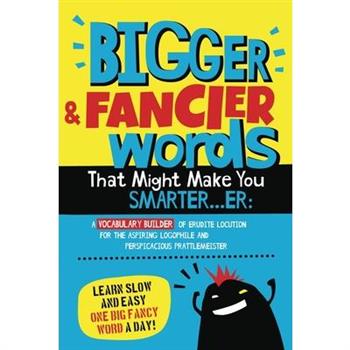 Bigger & Fancier Words That Might Make You Smarter...er