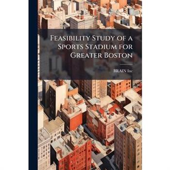 Feasibility Study of a Sports Stadium for Greater Boston