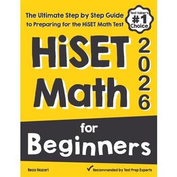 HiSET Math for BeginnersThe Ultimate Step by Step Guide to Preparing for the HiSET Math Test