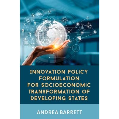 Innovation Policy Formulation for Socioeconomic Transformation of Developing States
