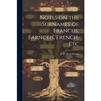 Notes on the Surnames of Francus, Farnceis, French, Etc