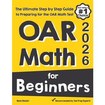 OAR Math for BeginnersThe Ultimate Step by Step Guide to Preparing for the OAR Math Test