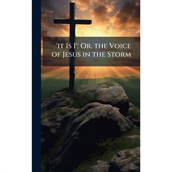 ’it Is I’; Or, the Voice of Jesus in the Storm