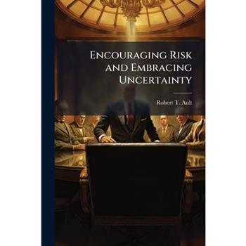 Encouraging Risk and Embracing Uncertainty
