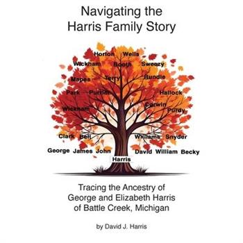 Navigating the Harris Family Story - Tracing the Ancestry of George and Elizabeth Harris of Battle Creek, Michigan