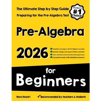 Pre-Algebra for BeginnersThe Ultimate Step by Step Guide to Preparing for the Pre-Algebra Test