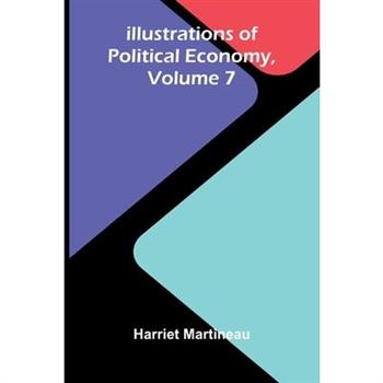 Illustrations Of Political Economy, Volume 7