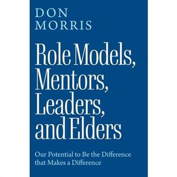 Role Models, Mentors. Leaders, and Elders