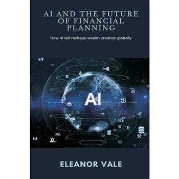 AI and the Future of Financial Planning How AI will reshape wealth creation globally