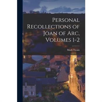Personal Recollections of Joan of Arc, Volumes 1-2