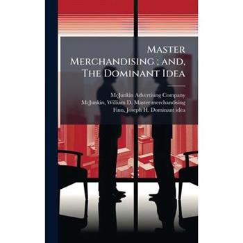 Master Merchandising; and, The Dominant Idea