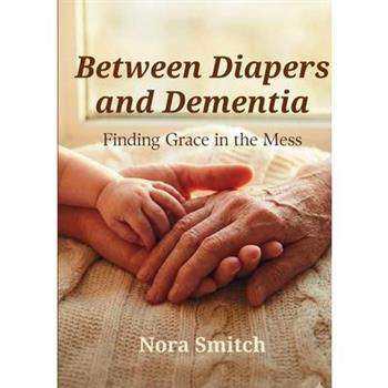 Between Diapers and Dementia