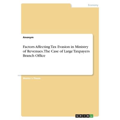Factors Affecting Tax Evasion in Ministry of Revenues. The Case of Large Taxpayers Branch Office