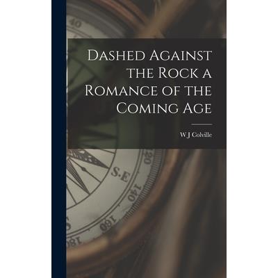 Dashed Against the Rock a Romance of the Coming Age