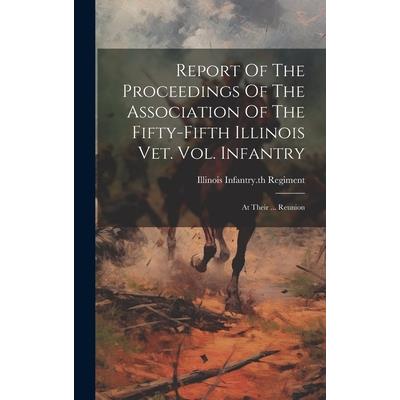 Report Of The Proceedings Of The Association Of The Fifty-fifth Illinois Vet. Vol. Infantry
