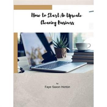 How to Start an UpScale Cleaning Business