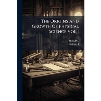 The Origins And Growth Of Physical Science Vol I
