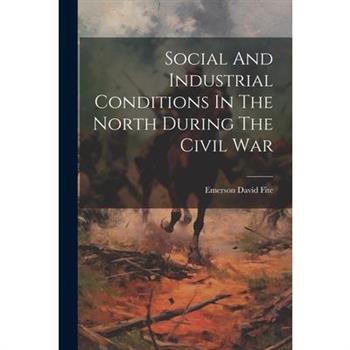 Social And Industrial Conditions In The North During The Civil War