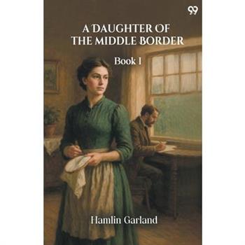 A Daughter Of The Middle Border Book I