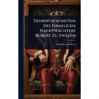 Denkw?1/4rdigkeiten Des Ehmaligen Nachtw瓣chters Robert Zu Zw瓣zen