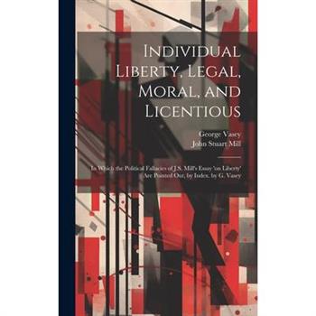Individual Liberty, Legal, Moral, and Licentious