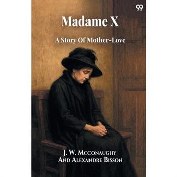 Madame X A Story Of Mother-Love