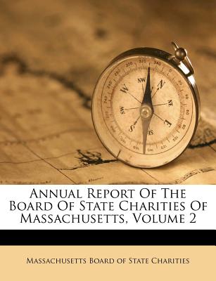 Annual Report of the Board of State Charities of Massachusetts, Volume 2