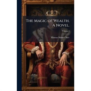 The Magic of Wealth. A Novel.