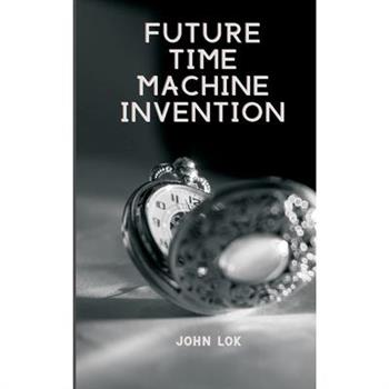 Future Time Machine Invention