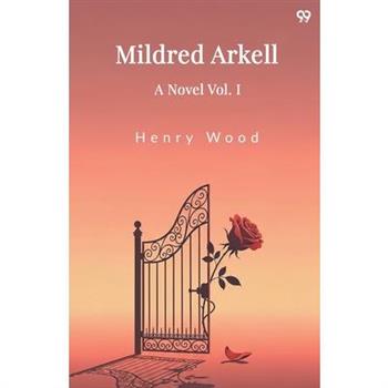 Mildred Arkell A Novel Vol. I