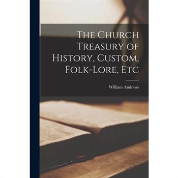 The Church Treasury of History, Custom, Folk-Lore, Etc