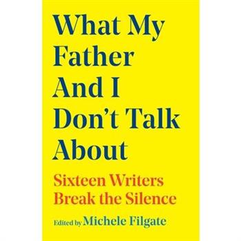 What My Father and I Don't Talk about
