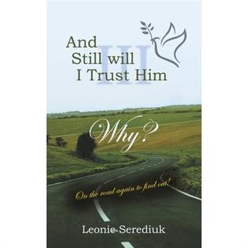 And Still will I Trust Him Why? On the road again to find out!