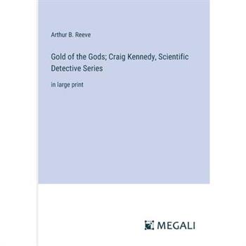 Gold of the Gods; Craig Kennedy, Scientific Detective Series