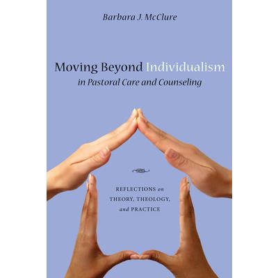 Moving Beyond Individualism in Pastoral Care and Counseling