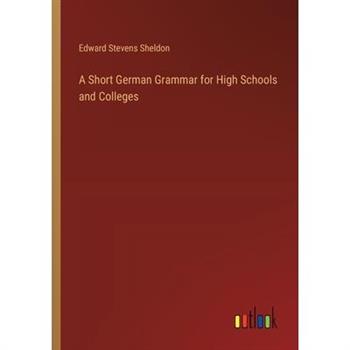 A Short German Grammar for High Schools and Colleges