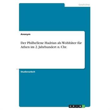 Der Philhellene Hadrian als Wohlt瓣ter f羹r Athen im 2. Jahrhundert n. Chr.