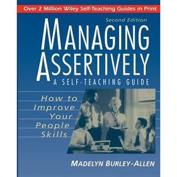 Managing Assertively: How to Improve Your People Skills