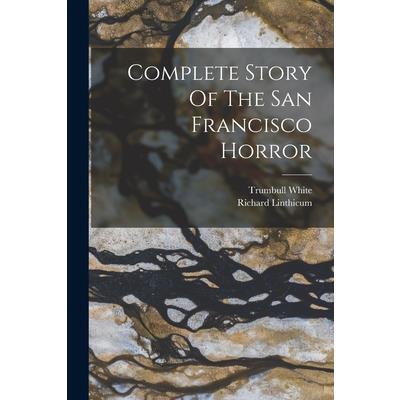 Complete Story Of The San Francisco Horror