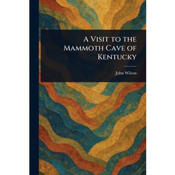 A Visit to the Mammoth Cave of Kentucky