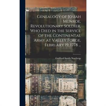 Genealogy of Josiah Munroe, Revolutionary Soldier, who Died in the Service of the Continental Army at Valley Forge, February 19, 1778 ...