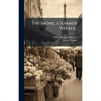 The Sa?織ne, a Summer Voyage;