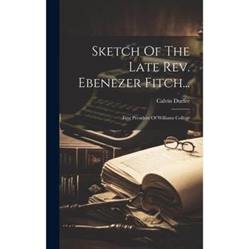 Sketch Of The Late Rev. Ebenezer Fitch...