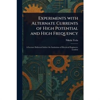 Experiments With Alternate Currents of High Potential and High Frequency