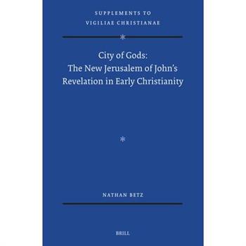 City of Gods: The New Jerusalem of John's Revelation in Early Christianity